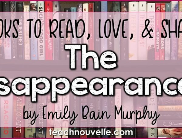 The Disappearances by Emily Bain Murphy is a great addition to your high school classroom library. With a mysterious atmosphere, lyrical prose, and a range of humorous characters, this title is sure to please. Book review from teachnouvelle.com.
