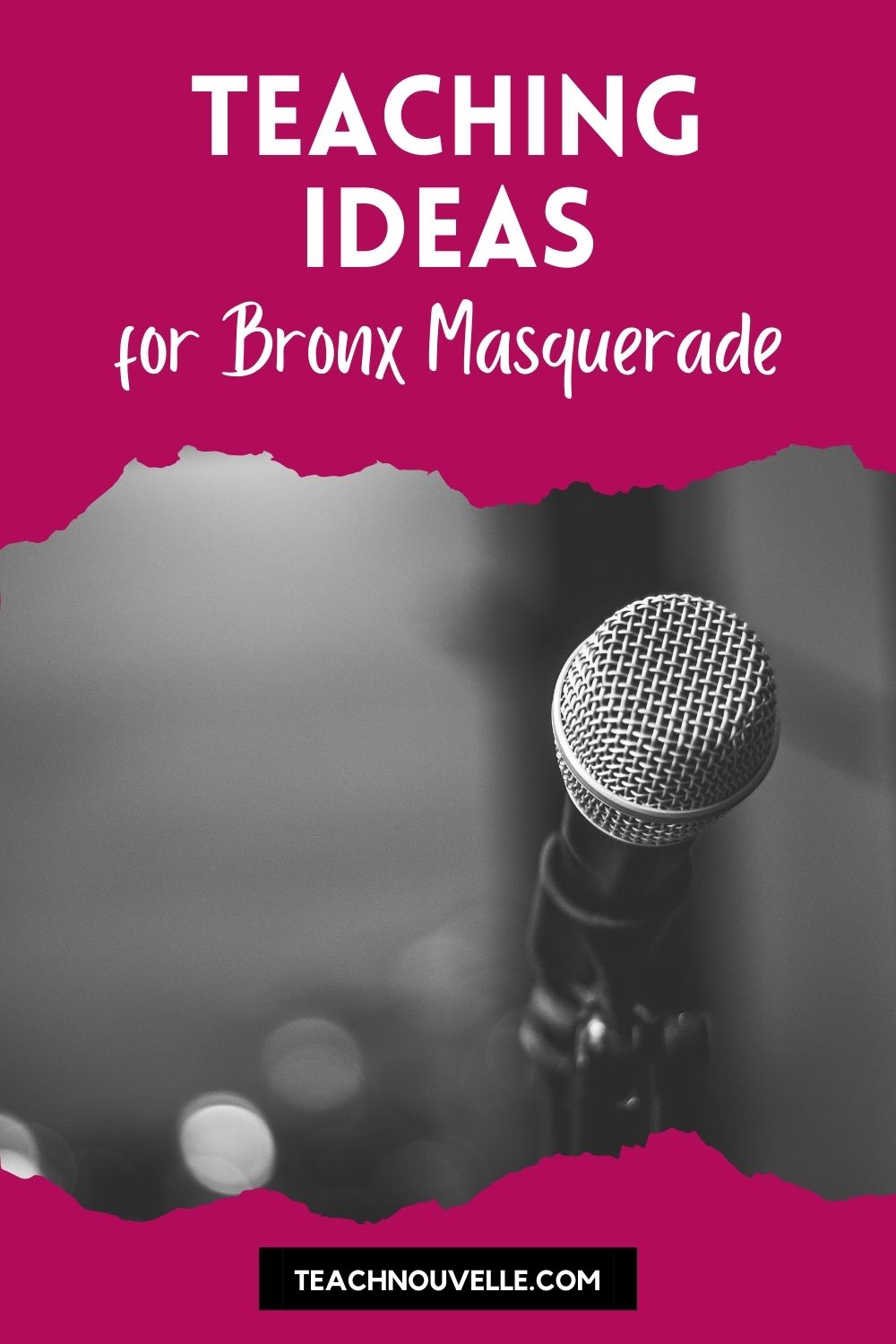 A black and white closeup photo of a microphone. At the top and bottom there is a pink border with white text that reads "Teaching Ideas for Bronx Masquerade"