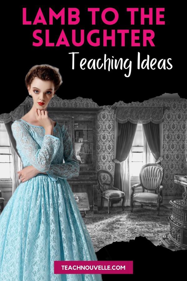 An illustration of a lady in a light blue lacy dress, standing in front of an old fashioned parlor. There is a black border at the top with pink and white text that says "Lamb to the Slaughter teaching ideas"