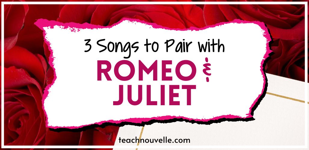 3 songs to pair with Romeo and Juliet activity with red roses in the background