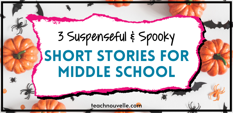 3 Spooky Short Stories for Middle School Students featuring a white background with several pumpkins and paperr cut out bats & spiders spread around